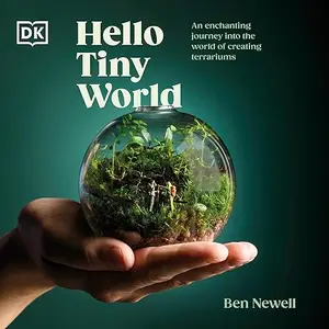 Hello Tiny World: An Enchanting Journey into the World of Creating Terrariums [Audiobook]