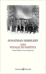 Jonathan Dimbleby - 1944 finale di partita. Come Stalin vinse la guerra