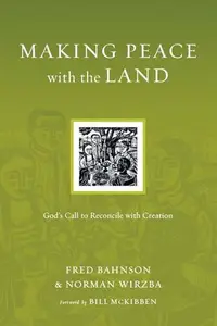 Making Peace with the Land : God's Call to Reconcile with Creation