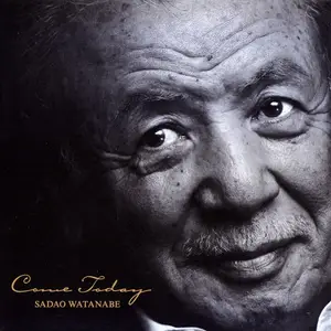 Sadao Watanabe - Come Today (2011)