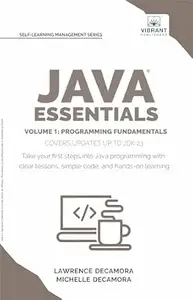 Java Essentials Volume 1: Programming Fundamentals: Learn Java, Variables, Control Flow, and Methods with Hands-On Coding