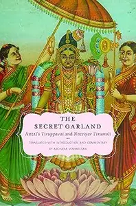 The Secret Garland: Antal's Tiruppavai and Nacciyar Tirumoli