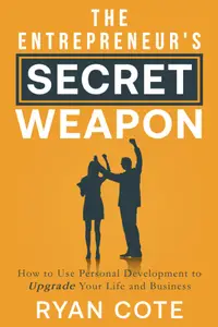 The Entrepreneur's Secret Weapon: How to Use Personal Development to Upgrade Your Life and Business