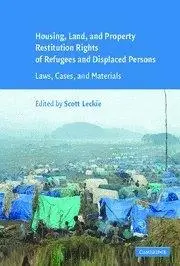 Housing and Property Restitution Rights of Refugees and Displaced Persons: Laws, Cases, and Materials