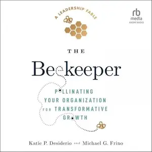 The Beekeeper: Pollinating Your Organization for Transformative Growth