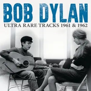 Bob Dylan - Ultra Rare Tracks 1961 & 1962 (2024)