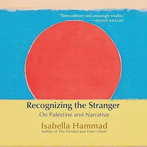 Recognizing the Stranger: On Palestine and Narrative [Audiobook]