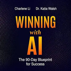 Winning with AI: The 90-Day Blueprint for Success [Audiobook]