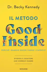 Becky Kennedy - Il metodo Good Inside. Perché i bambini buoni fanno i capricci