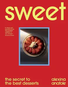 Sweet: 80 recipes to upgrade your favourite desserts and bakes