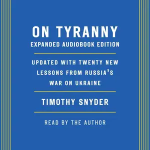 On Tyranny (Expanded Audio Edition): Updated with Twenty New Lessons from Russia's War on Ukraine [Audiobook]