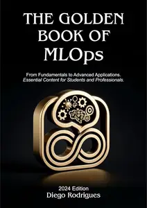 The Golden Book of MLOps 2024 Editon: From Fundamentals to Advanced Applications
