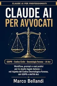 CLAUDE AI PER AVVOCATI: Workflow, prompt e casi pratici per lo studio legale italiano — nel rispetto del Codice Deontologico