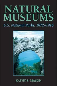 Natural Museums : U. S. National Parks, 1872-1916