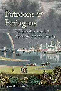 Patroons and Periaguas: Enslaved Watermen and Watercraft of the Lowcountry