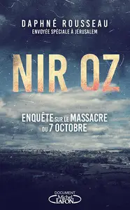 Nir Oz : enquête sur le massacre du 7 octobre - Daphné Rousseau