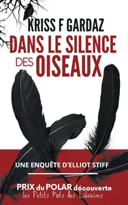 Kriss F. Gardaz, "Dans le silence des oiseaux: La première enquête d'Elliot Stiff"