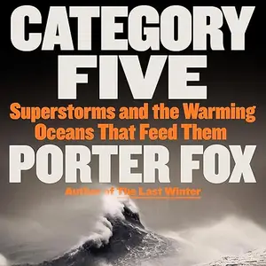 Category Five: Superstorms and the Warming Oceans That Feed Them [Audiobook]