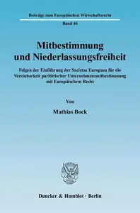 Mitbestimmung und Niederlassungsfreiheit: Folgen der Einführung der Societas Europaea für die Vereinbarkeit paritätischer Unter