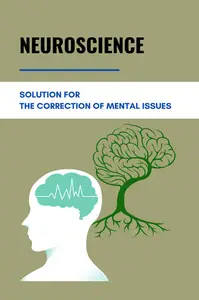Neuroscience: Solution For The Correction Of Mental Issues