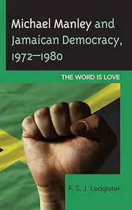 Michael Manley and Jamaican Democracy, 1972–1980: The Word is Love