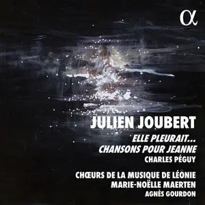 Julien Joubert, Agnès Gourdon, Chœurs de la Musique de Léonie - Joubert: Elle pleurait... (2024) [Digital Download 24/48]