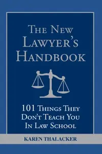 The New Lawyer's Handbook: 101 Things They Don't Teach You in Law School
