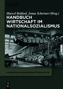 Handbuch Wirtschaft im Nationalsozialismus - Marcel Boldorf & Jonas Scherner