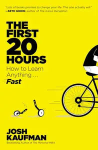 The First 20 Hours: How to Learn Anything Really Fast!