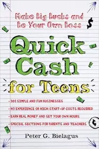 Quick Cash for Teens: Be Your Own Boss and Make Big Bucks