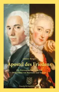 Apostel des Friedens: Die Korrespondenz zwischen Wilhelmine von Bayreuth und Voltaire