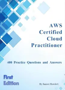 AWS Certified Cloud Practitioner Exam Prep: 400 Practice Questions and Answers