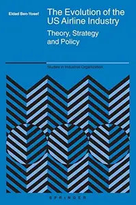 The Evolution of the US Airline Industry: Theory, Strategy and Policy