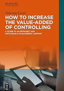 How to Increase the Value-added of Controlling: A Guide to an Efficient and Sustainable Management Support