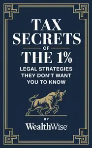 Tax Secrets of the 1%: Legal Strategies They Don't Want You to Know