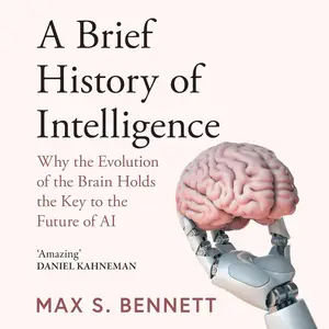 A Brief History of Intelligence: Why the Evolution of the Brain Holds the Key to the Future of AI
