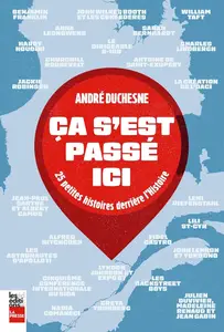 André Duchesne, "Ca s'est passé ici : 25 petites histoires derrière l'histoire"
