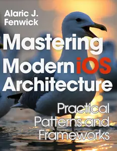 Mastering Modern iOS Architecture: Practical Patterns and Frameworks