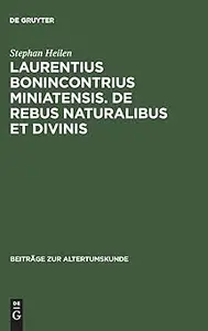 Laurentius Bonincontrius Miniatensis. De rebus naturalibus et divinis