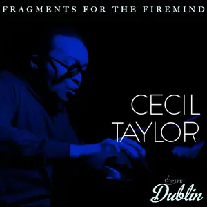 Cecil Taylor - Fragments for the Firemind (2025) [Official Digital Download]