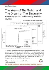 The Years of The Switch and The Dream of The Singularity: Allometry applied to Humanity modelled in Julia
