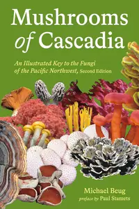 Mushrooms of Cascadia: An Illustrated Key to the Fungi of the Pacific Northwest, 2nd Edition