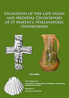 Excavation of the Late Saxon and Medieval Churchyard of St Martin’s, Wallingford, Oxfordshire