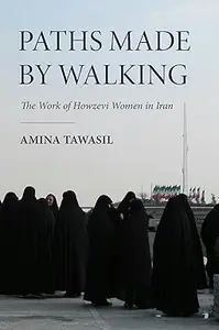 Paths Made by Walking: The Work of Howzevi Women in Iran