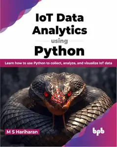 IoT Data Analytics using Python: Learn how to use Python to collect, analyze, and visualize IoT data (English Edition)