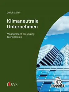 Klimaneutrale Unternehmen Management, Steuerung, Technologien - Ulrich Sailer