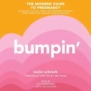 Bumpin': The Modern Guide to Pregnancy: Navigating the Wild, Weird