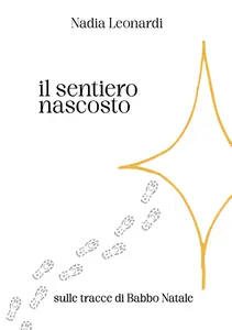 Il sentiero nascosto: Sulle tracce di Babbo Natale - Nadia Leonardi