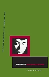 Japanese Counterculture: The Antiestablishment Art of Terayama Shuji