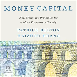 Money Capital: New Monetary Principles for a More Prosperous Society [Audiobook]